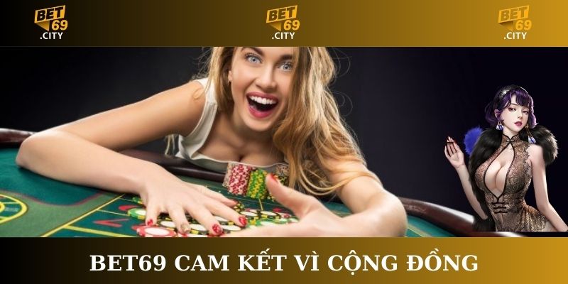 Bet69 cam kết vì cộng đồng