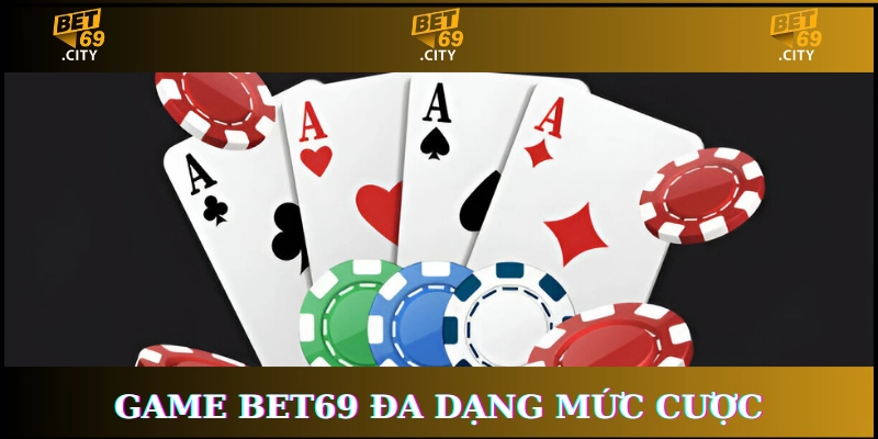 Bet69 đa dạng mức cược