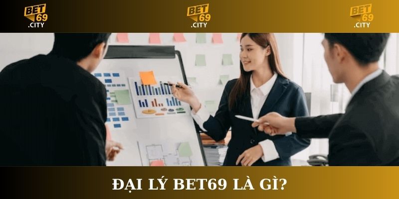 Đại lý Bet69 là gì