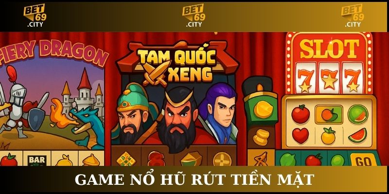 game nổ hũ rút tiền mặt
