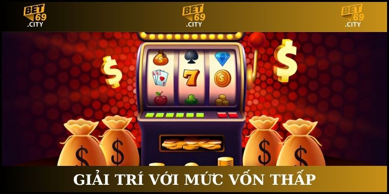game nổ hũ rút tiền mặt với vốn thấp