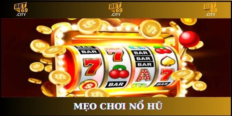 mẹo chơi nổ hũ