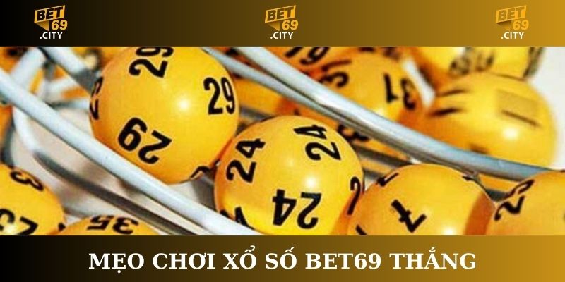 Mẹo chơi Xổ số Bet69 thắng