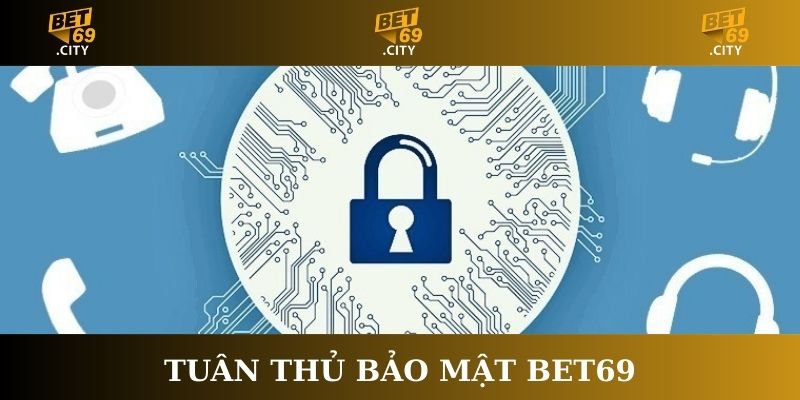 Người chơi cần tuân thủ chính sách bảo mật Bet69