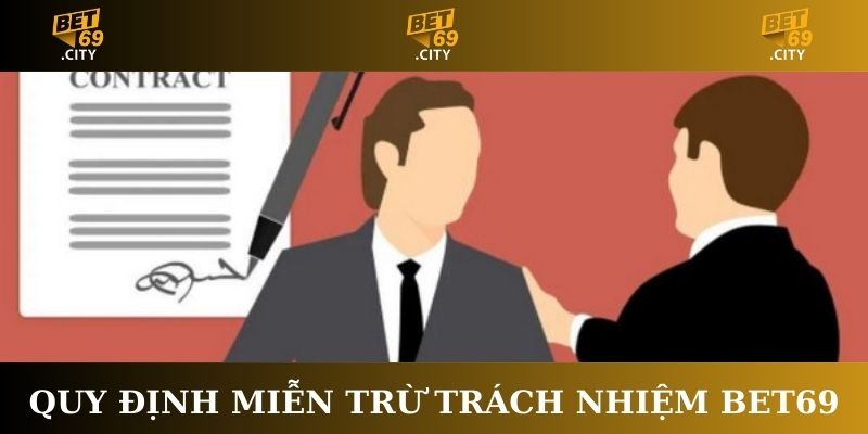 Quy định về miễn trừ trách nhiệm tại Bet69