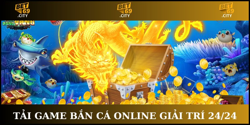 tải game bắn cá online giải trí không giới hạn