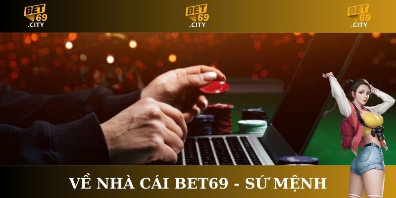 Về nhà cái Bet69 - Sứ mệnh